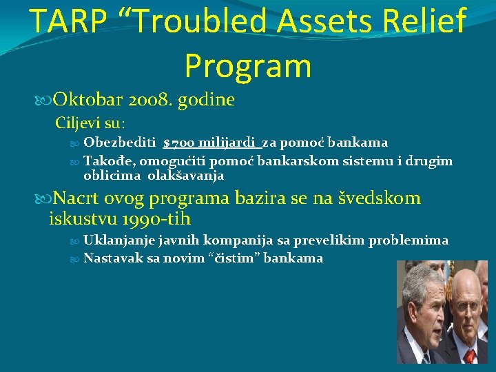 TARP “Troubled Assets Relief Program Oktobar 2008. godine Ciljevi su: Obezbediti $ 700 milijardi TARP “Troubled Assets Relief Program Oktobar 2008. godine Ciljevi su: Obezbediti $ 700 milijardi