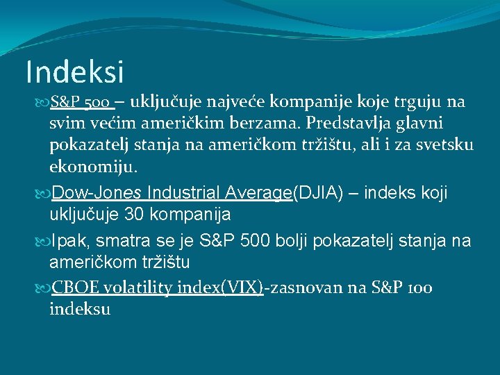 Indeksi S&P 500 – uključuje najveće kompanije koje trguju na svim većim američkim berzama. Indeksi S&P 500 – uključuje najveće kompanije koje trguju na svim većim američkim berzama.