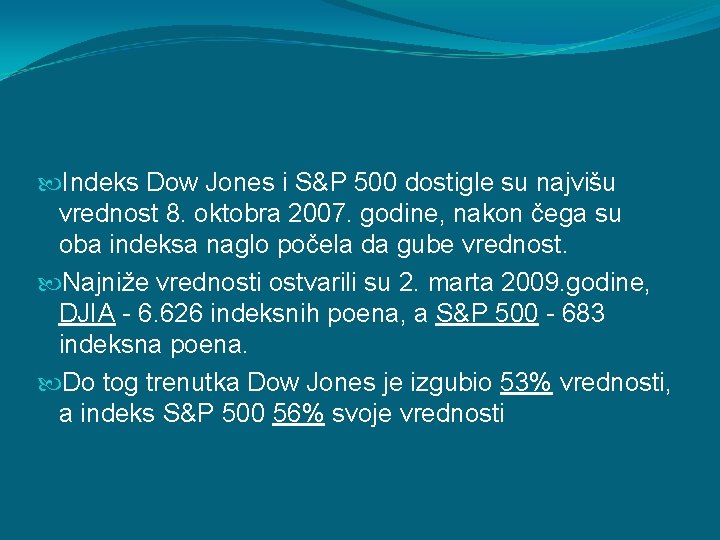 Indeks Dow Jones i S&P 500 dostigle su najvišu vrednost 8. oktobra 2007. Indeks Dow Jones i S&P 500 dostigle su najvišu vrednost 8. oktobra 2007.