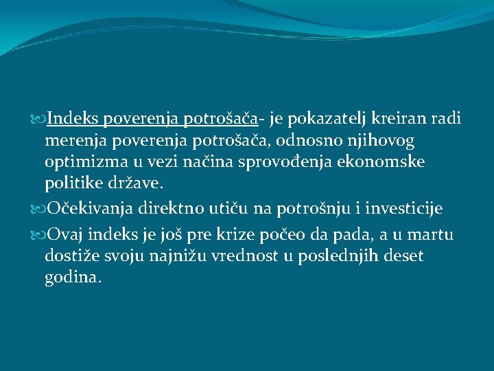 Indeks poverenja potrošača- je pokazatelj kreiran radi merenja poverenja potrošača, odnosno njihovog optimizma Indeks poverenja potrošača- je pokazatelj kreiran radi merenja poverenja potrošača, odnosno njihovog optimizma