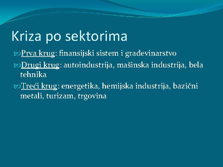 Kriza po sektorima Prva krug: finansijski sistem i građevinarstvo Drugi krug: autoindustrija, mašinska industrija, Kriza po sektorima Prva krug: finansijski sistem i građevinarstvo Drugi krug: autoindustrija, mašinska industrija,