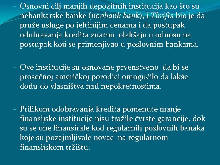- Osnovni cilj manjih depozitnih institucija kao što su nebankarske banke (nonbank), i Thrifts - Osnovni cilj manjih depozitnih institucija kao što su nebankarske banke (nonbank), i Thrifts