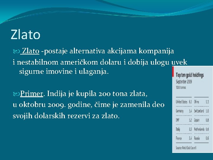Zlato -postaje alternativa akcijama kompanija i nestabilnom američkom dolaru i dobija ulogu uvek sigurne Zlato -postaje alternativa akcijama kompanija i nestabilnom američkom dolaru i dobija ulogu uvek sigurne