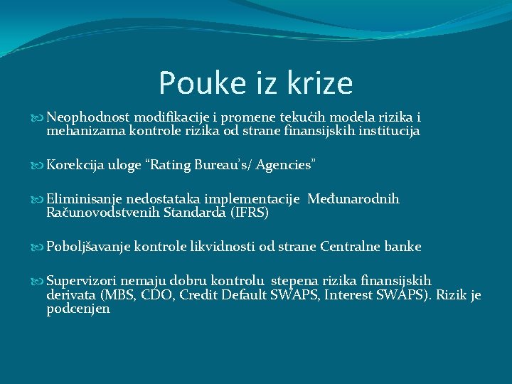 Pouke iz krize Neophodnost modifikacije i promene tekućih modela rizika i mehanizama kontrole rizika Pouke iz krize Neophodnost modifikacije i promene tekućih modela rizika i mehanizama kontrole rizika