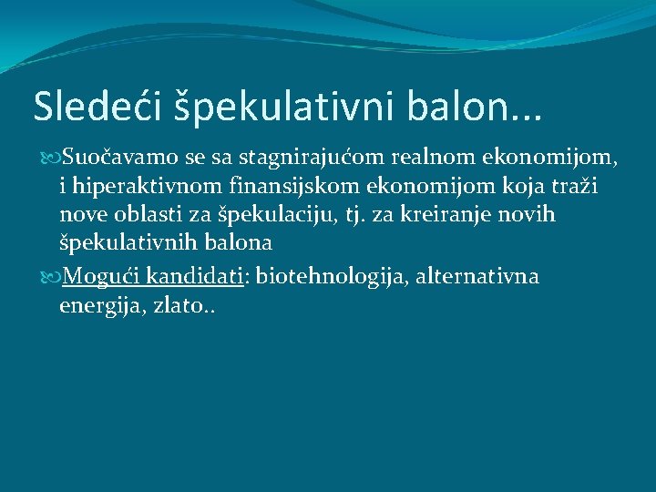 Sledeći špekulativni balon. . . Suočavamo se sa stagnirajućom realnom ekonomijom, i hiperaktivnom finansijskom Sledeći špekulativni balon. . . Suočavamo se sa stagnirajućom realnom ekonomijom, i hiperaktivnom finansijskom