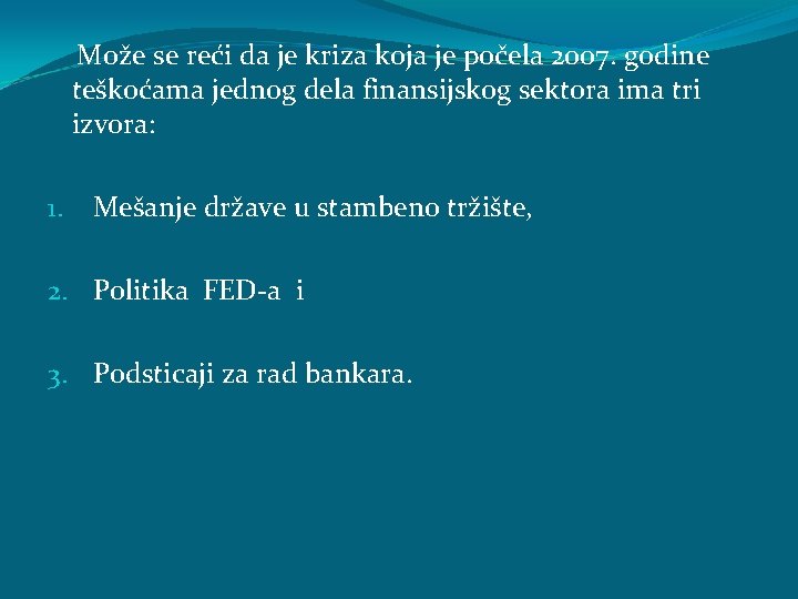 Može se reći da je kriza koja je počela 2007. godine teškoćama jednog dela Može se reći da je kriza koja je počela 2007. godine teškoćama jednog dela