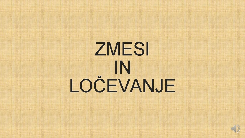 ZMESI IN LOČEVANJE 