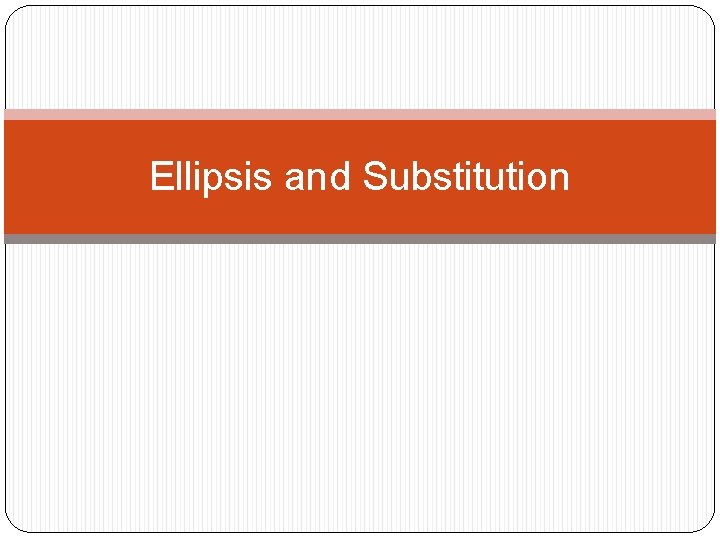 Ellipsis and Substitution 