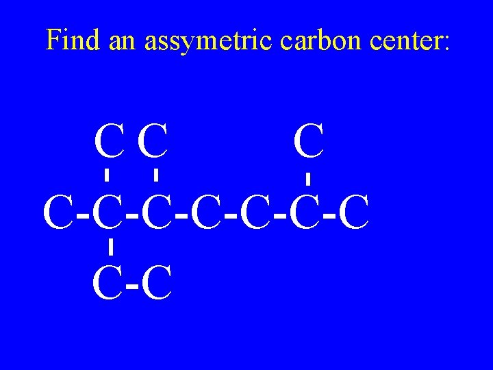 Find an assymetric carbon center: CC C C-C-C-C C-C 