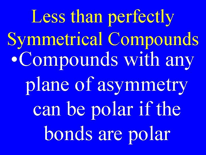 Less than perfectly Symmetrical Compounds • Compounds with any plane of asymmetry can be