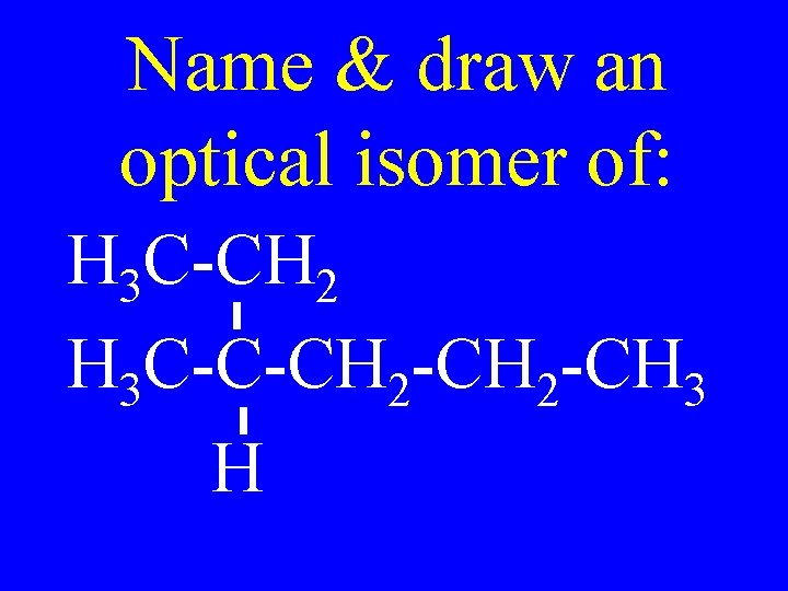 Name & draw an optical isomer of: H 3 C-CH 2 H 3 C-C-CH