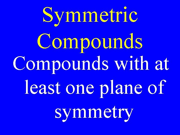 Symmetric Compounds with at least one plane of symmetry 