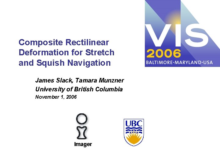 Composite Rectilinear Deformation for Stretch and Squish Navigation James Slack, Tamara Munzner University of
