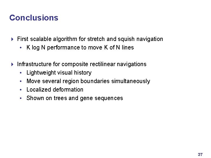 Conclusions 4 First scalable algorithm for stretch and squish navigation • K log N