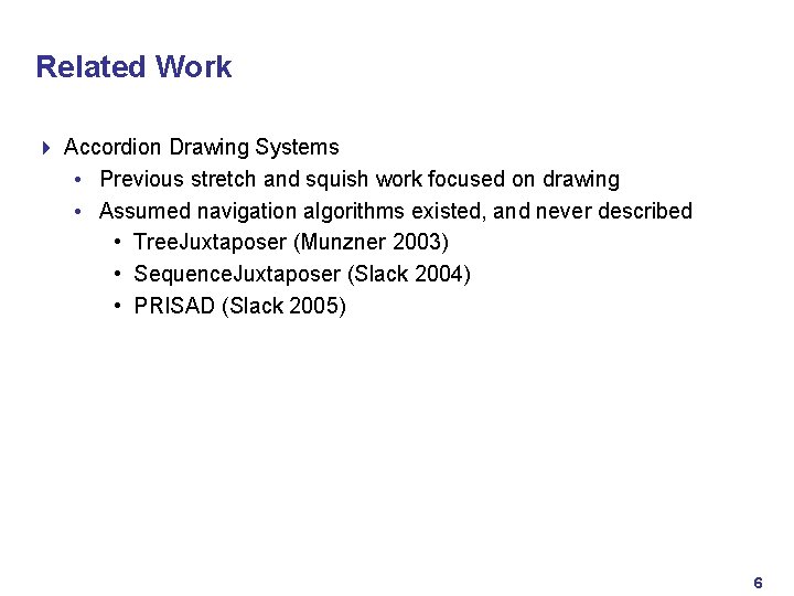 Related Work 4 Accordion Drawing Systems • Previous stretch and squish work focused on