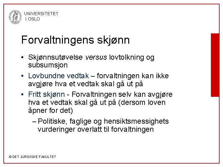 UNIVERSITETET I OSLO Forvaltningens skjønn • Skjønnsutøvelse versus lovtolkning og subsumsjon • Lovbundne vedtak