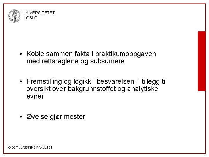 UNIVERSITETET I OSLO • Koble sammen fakta i praktikumoppgaven med rettsreglene og subsumere •