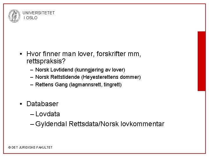 UNIVERSITETET I OSLO • Hvor finner man lover, forskrifter mm, rettspraksis? – Norsk Lovtidend