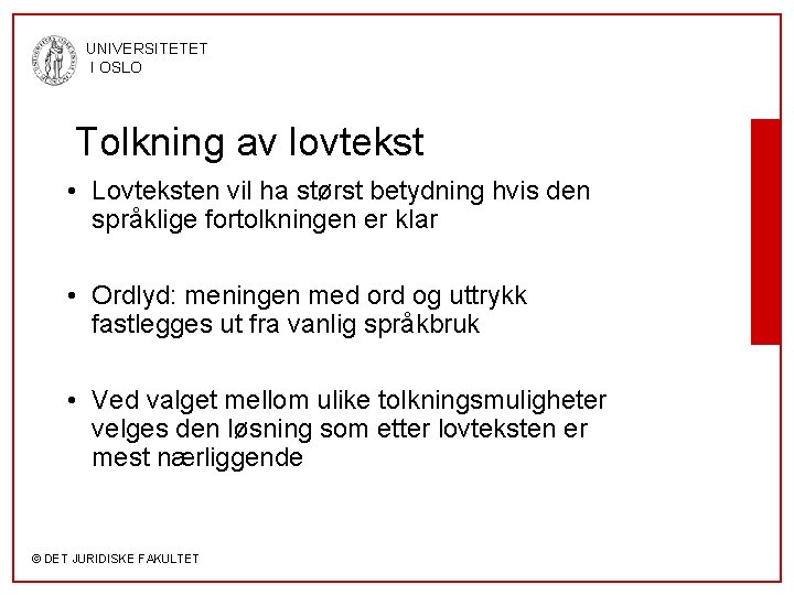 UNIVERSITETET I OSLO Tolkning av lovtekst • Lovteksten vil ha størst betydning hvis den