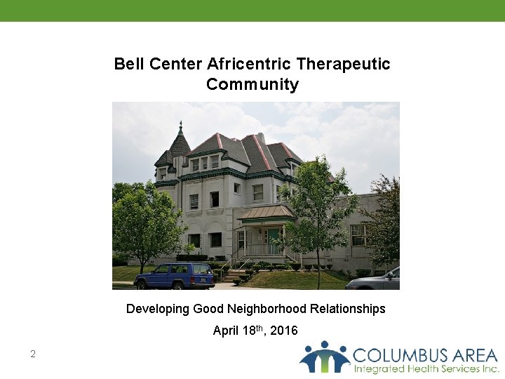 Bell Center Africentric Therapeutic Community Developing Good Neighborhood Relationships April 18 th, 2016 2