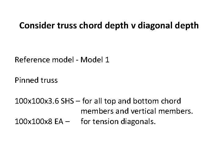 Consider truss chord depth v diagonal depth Reference model - Model 1 Pinned truss