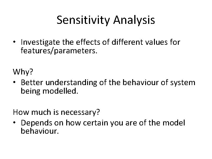 Sensitivity Analysis • Investigate the effects of different values for features/parameters. Why? • Better