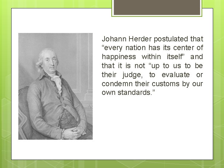 Johann Herder postulated that “every nation has its center of happiness within itself” and