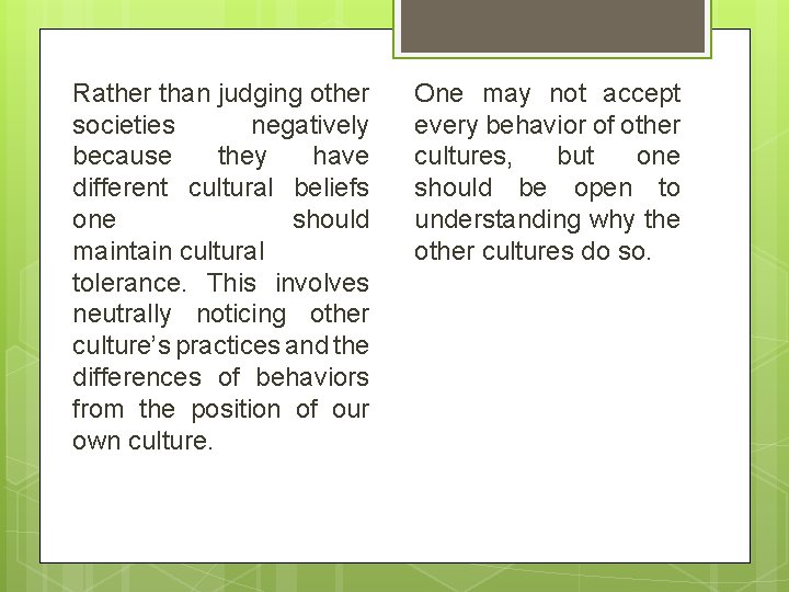 Rather than judging other societies negatively because they have different cultural beliefs one should