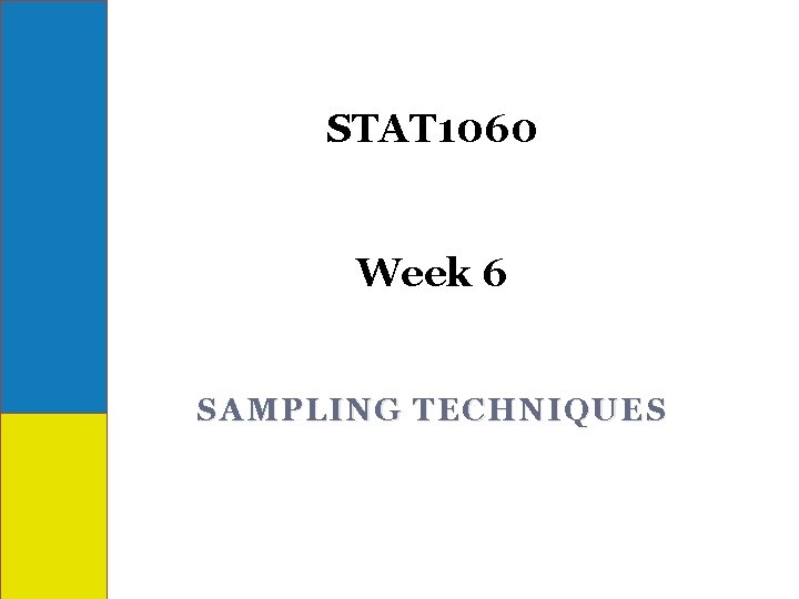 STAT 1060 Week 6 SAMPLING TECHNIQUES 