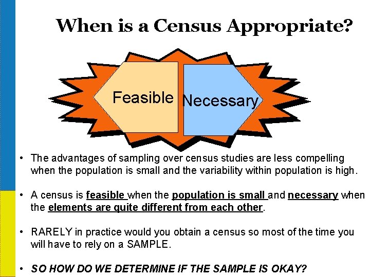 When is a Census Appropriate? Feasible Necessary • The advantages of sampling over census