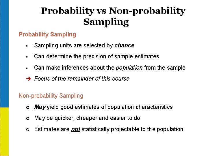 Probability vs Non-probability Sampling 23 Probability Sampling § Sampling units are selected by chance