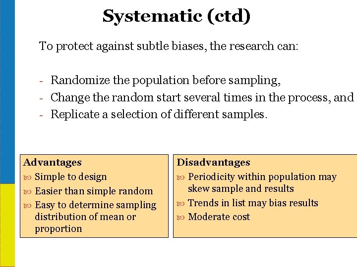 Systematic (ctd) To protect against subtle biases, the research can: - Randomize the population