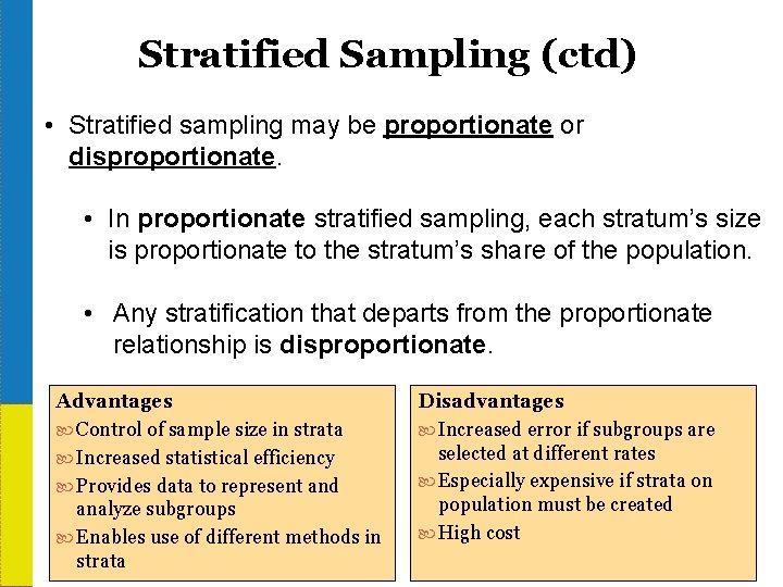 Stratified Sampling (ctd) • Stratified sampling may be proportionate or disproportionate. • In proportionate
