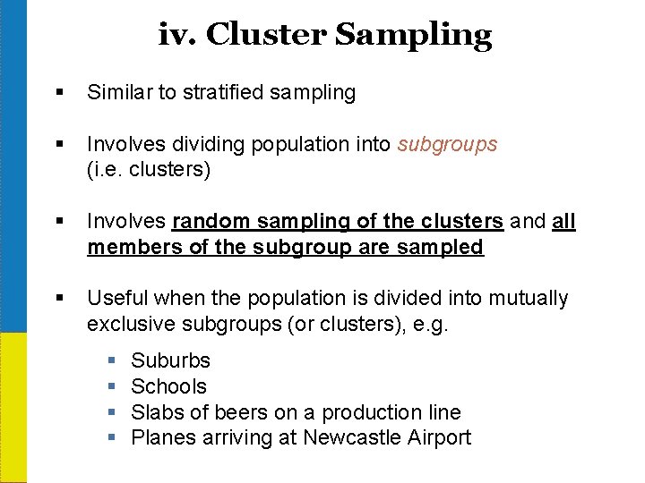 iv. Cluster Sampling § Similar to stratified sampling § Involves dividing population into subgroups