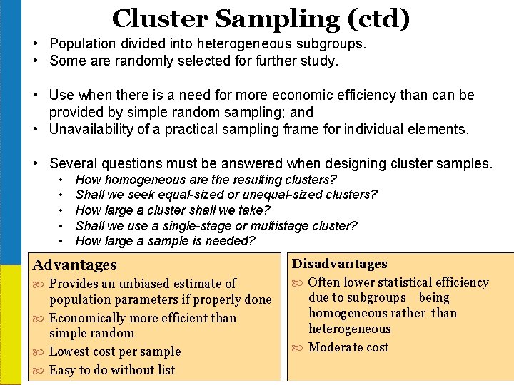 Cluster Sampling (ctd) • Population divided into heterogeneous subgroups. • Some are randomly selected
