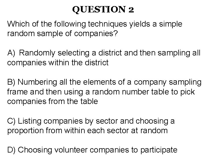 QUESTION 2 Which of the following techniques yields a simple random sample of companies?