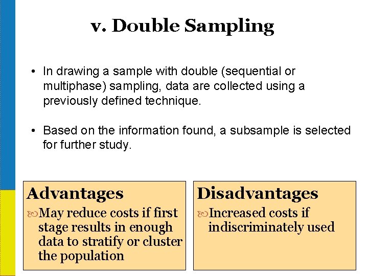 v. Double Sampling • In drawing a sample with double (sequential or multiphase) sampling,