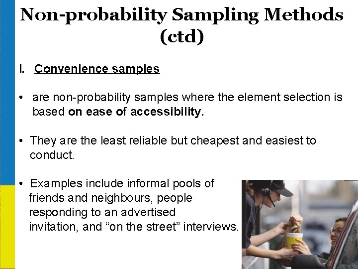 Non-probability Sampling Methods (ctd) i. Convenience samples • are non-probability samples where the element