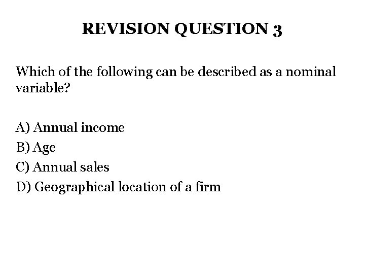 REVISION QUESTION 3 Which of the following can be described as a nominal variable?