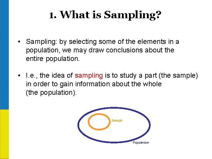 1. What is Sampling? • Sampling: by selecting some of the elements in a