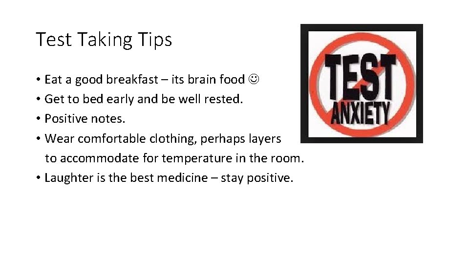 Test Taking Tips • Eat a good breakfast – its brain food • Get