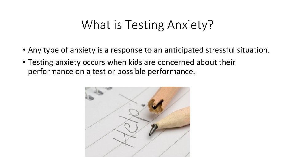 What is Testing Anxiety? • Any type of anxiety is a response to an