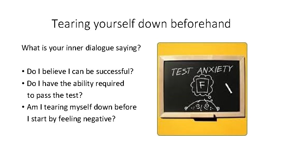 Tearing yourself down beforehand What is your inner dialogue saying? • Do I believe