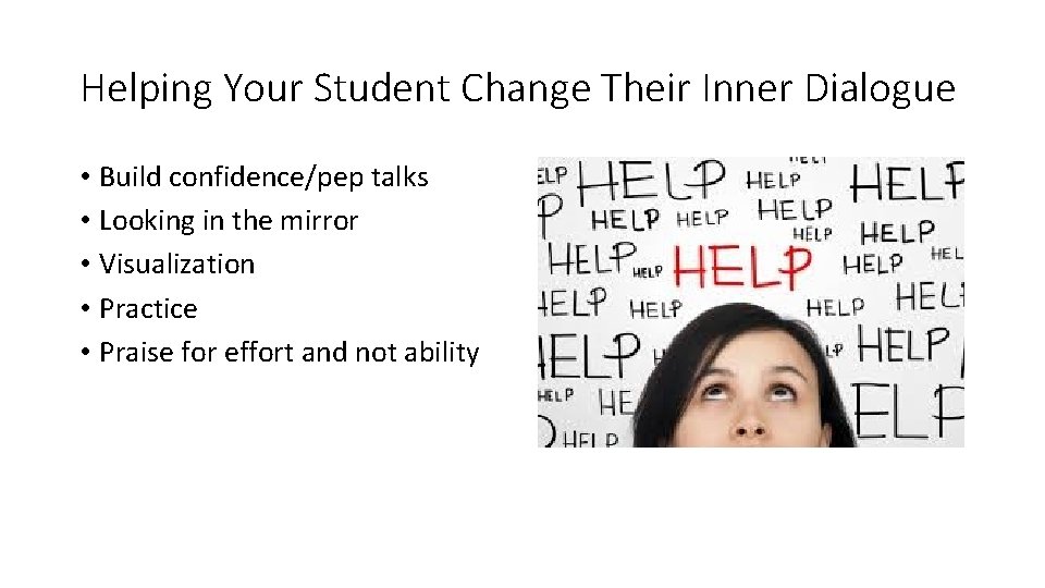 Helping Your Student Change Their Inner Dialogue • Build confidence/pep talks • Looking in