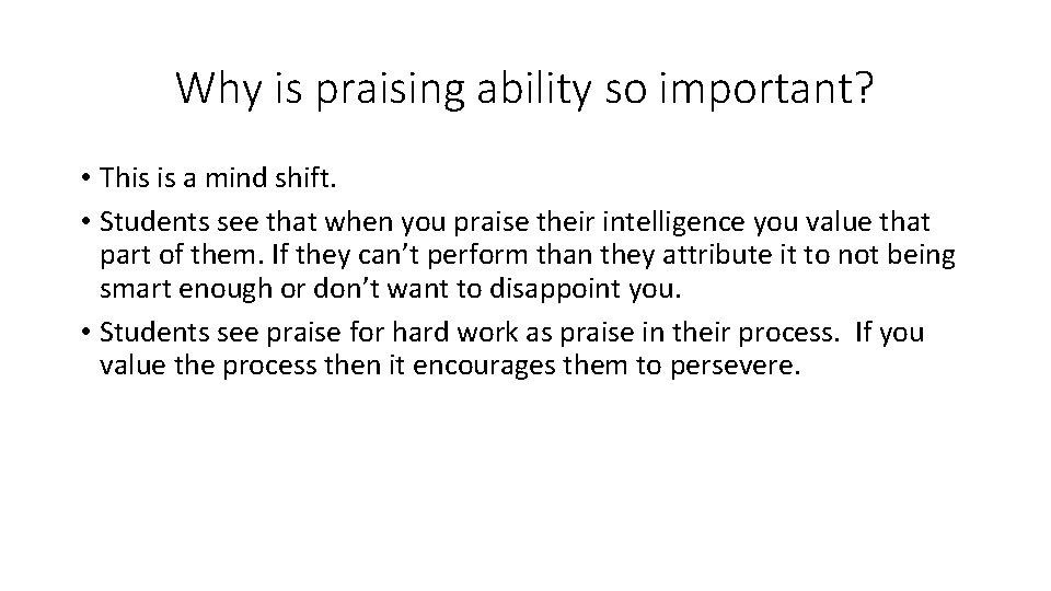 Why is praising ability so important? • This is a mind shift. • Students