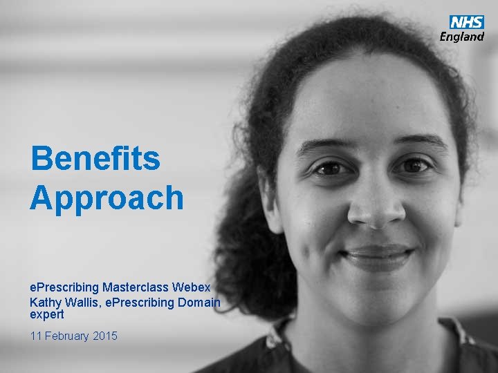 Benefits Approach e. Prescribing Masterclass Webex Kathy Wallis, e. Prescribing Domain expert 11 February