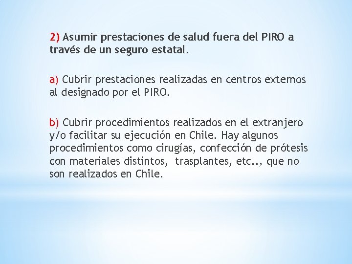 2) Asumir prestaciones de salud fuera del PIRO a través de un seguro estatal.