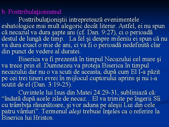 b. Posttribulaţionismul Posttribulaţioniştii intrepretează evenimentele eshatologice mai mult alegoric decât literar. Astfel, ei nu