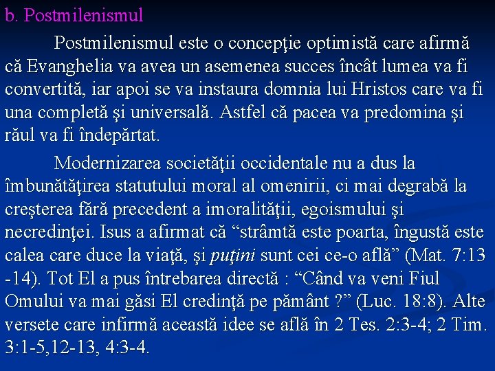 b. Postmilenismul este o concepţie optimistă care afirmă că Evanghelia va avea un asemenea