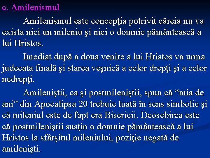 c. Amilenismul este concepţia potrivit căreia nu va exista nici un mileniu şi nici